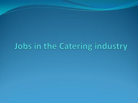 Job roles There are a range of job roles in the catering industry. They can be split into 3 main groups: Management and administration Food preparation.