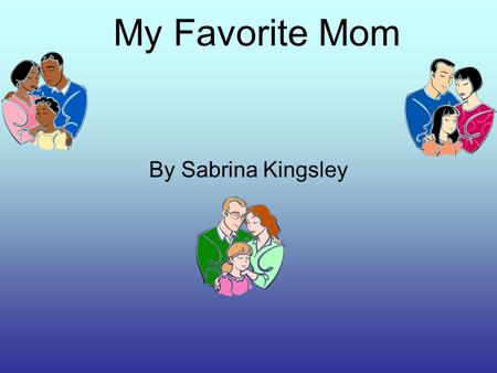My Favorite Mom By Sabrina Kingsley.