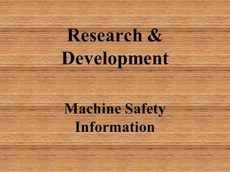 Research & Development Machine Safety Information.