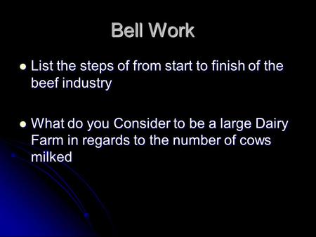 Bell Work List the steps of from start to finish of the beef industry List the steps of from start to finish of the beef industry What do you Consider.