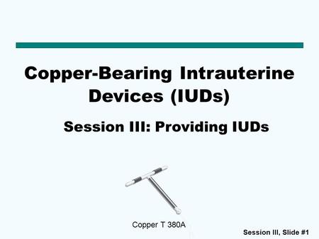 Session III: Providing IUDs