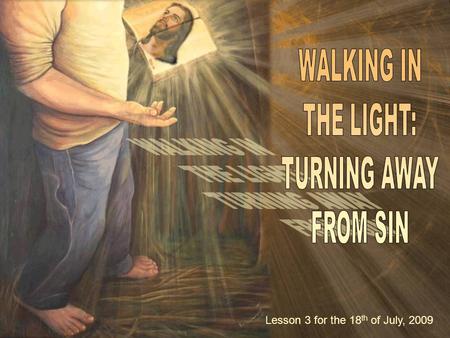 Lesson 3 for the 18 th of July, 2009. “Now this is the gospel message we have heard from him and announce to you: God is light, and in him there is no.