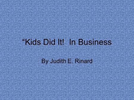 “Kids Did It! In Business By Judith E. Rinard. malfunctionnounpg. 38 no longer work correctly; fail to operate.