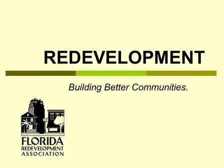 REDEVELOPMENT Building Better Communities.. REDEVELOPMENT  Def. — publicly-financed rebuilding of an urban, residential or commercial area revitalization.