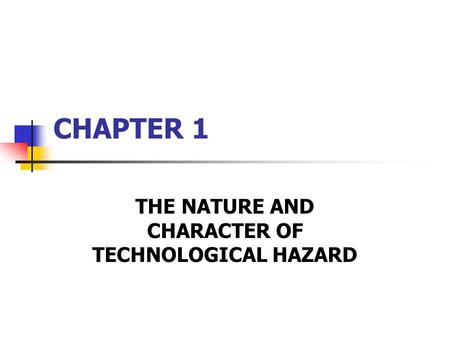 CHAPTER 1 THE NATURE AND CHARACTER OF TECHNOLOGICAL HAZARD.
