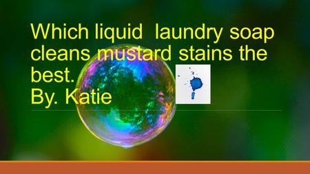 Which liquid laundry soap cleans mustard stains the best. By. Katie.