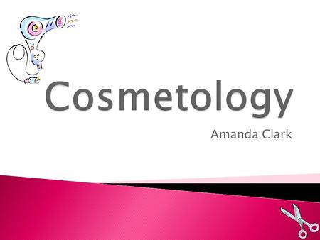 Amanda Clark  Cosmetology is so much more than people think, it’s defined as the study of beauty treatment.  Its not only hair, like most people think,