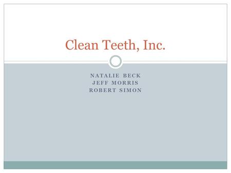 NATALIE BECK JEFF MORRIS ROBERT SIMON Clean Teeth, Inc.