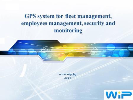 LOGO GPS system for fleet management, employees management, security and monitoring www.wip.bg 2014.