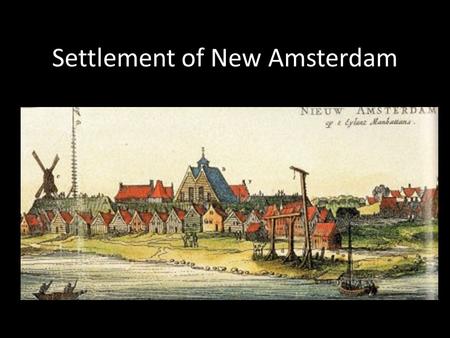 Settlement of New Amsterdam. First Peoples Native Americans lived on Manhattan Island Way of Life – Trading, Hunting and Fishing (economics)