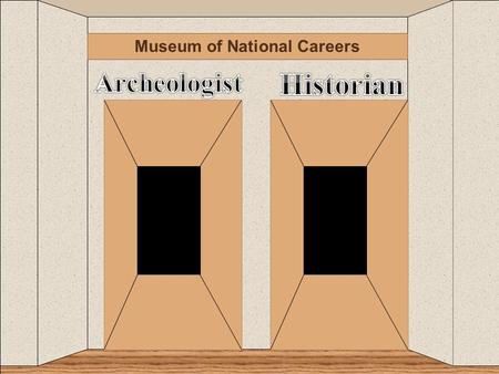 Museum of National Careers. c Go Back Archeologist Info.
