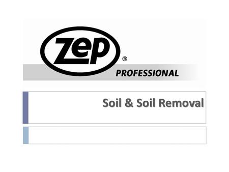 Soil & Soil Removal. SOIL CHARACTERISTICS  Soil is anything you want to remove from a surface.  The soil influences the type of cleaner to be used.