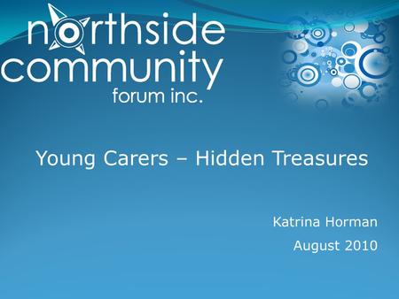 Young Carers – Hidden Treasures Katrina Horman August 2010.