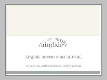 Airglide International & BTAC Cutting costs…cutting emissions…improving image.