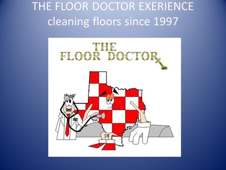THE FLOOR DOCTOR EXERIENCE cleaning floors since 1997.