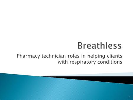 1 Pharmacy technician roles in helping clients with respiratory conditions.