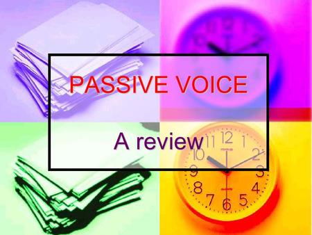 PASSIVE VOICE A review.