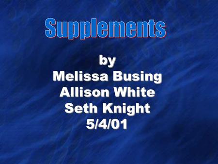 By Melissa Busing Allison White Seth Knight 5/4/01.