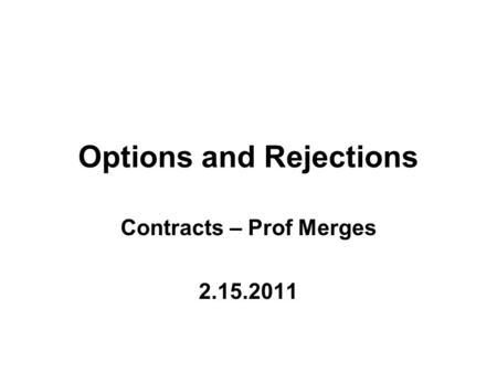 Options and Rejections Contracts – Prof Merges 2.15.2011.