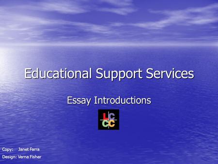 Educational Support Services Essay Introductions Copy: Janet Farra Design: Verna Fisher.