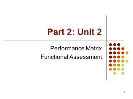 1 Part 2: Unit 2 Performance Matrix Functional Assessment.