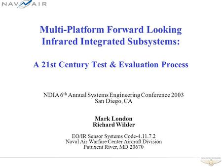Multi-Platform Forward Looking Infrared Integrated Subsystems: A 21st Century Test & Evaluation Process NDIA 6 th Annual Systems Engineering Conference.