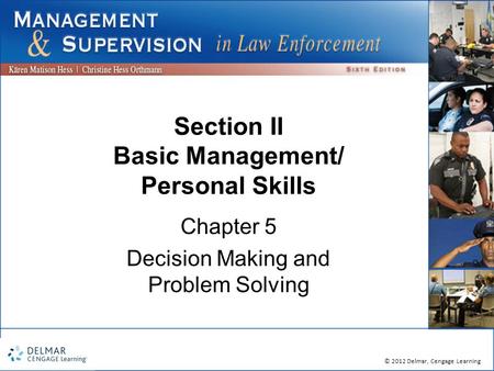© 2012 Delmar, Cengage Learning Section II Basic Management/ Personal Skills Chapter 5 Decision Making and Problem Solving.