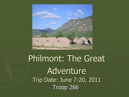 Philmont: The Great Adventure Trip Date: June 7-20, 2011 Troop 266.
