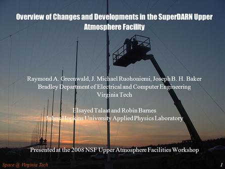 Virginia Tech1 Overview of Changes and Developments in the SuperDARN Upper Atmosphere Facility Raymond A. Greenwald, J. Michael Ruohoniemi, Joseph.