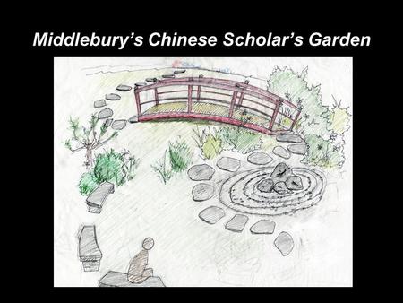 Middlebury’s Chinese Scholar’s Garden. What is a Chinese Scholar’s Garden?