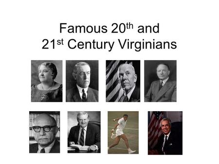Famous 20 th and 21 st Century Virginians. Maggie L. Walker Maggie L. Walker was the first African American woman to become president of a bank in the.