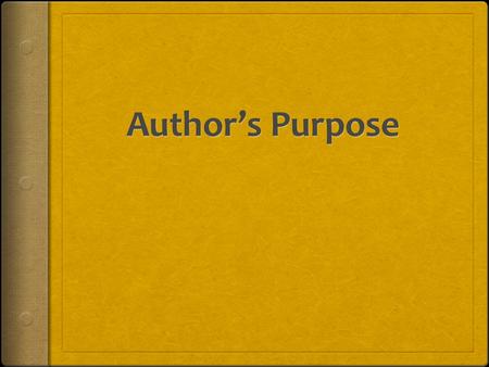 What are we learning today? 0601.8.10 Determine the author’s purpose for writing.