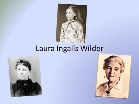 Laura Ingalls Wilder.