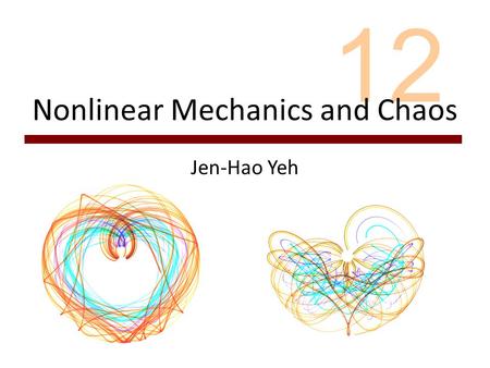 12 Nonlinear Mechanics and Chaos Jen-Hao Yeh. LinearNonlinear easyhard Uncommoncommon analyticalnumerical Superposition principle Chaos.