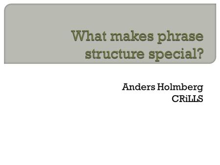 Anders Holmberg CRiLLS.  The grammar of a language L: The set of categories, rules, and principles which relate sound to meaning in L  Speech sound.