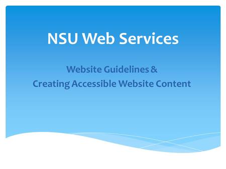 NSU Web Services Website Guidelines & Creating Accessible Website Content.