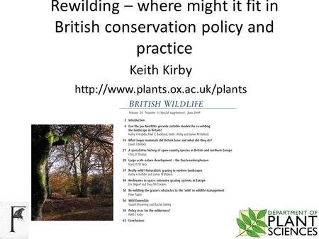 Rewilding – where might it fit in British conservation policy and practice Keith Kirby
