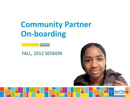 Community Partner On-boarding FALL, 2012 SESSION.