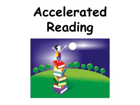 Accelerated Reading. Word Count Goals Who? Everyone: K-6 th What? Reading goals for number of words you read Where? To find word count for specific books,