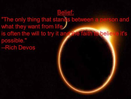 5/2/2015 Belief: The only thing that stands between a person and what they want from life is often the will to try it and the faith to believe it's possible.
