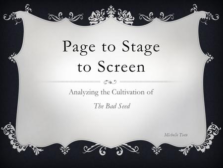Page to Stage to Screen Analyzing the Cultivation of The Bad Seed Michelle Tvete.