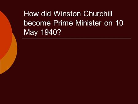 How did Winston Churchill become Prime Minister on 10 May 1940?