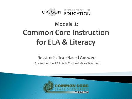 Session 5: Text-Based Answers Audience: 6 – 12 ELA & Content Area Teachers.