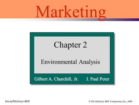 Irwin/McGraw-Hill © The McGraw-Hill Companies, Inc., 1998 Chapter 2 Environmental Analysis Marketing Gilbert A. Churchill, Jr. J. Paul Peter.