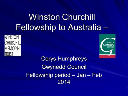 Winston Churchill Fellowship to Australia – Cerys Humphreys Gwynedd Council Fellowship period – Jan – Feb 2014.
