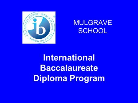 MULGRAVE SCHOOL International Baccalaureate Diploma Program.