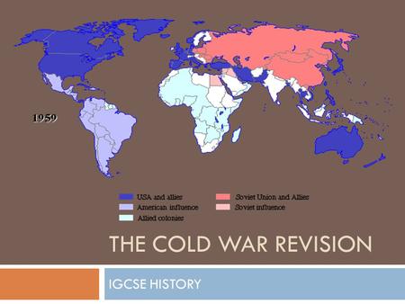 The Cold War 1945-1960 THE COLD WAR REVISION IGCSE HISTORY.