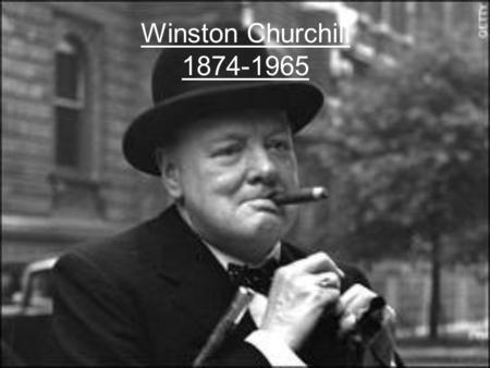 Winston Churchill 1874-1965. Churchill was born Winston Leonard Spencer-Churchill on 30 th November 1874 and was born in an aristocratic family of the.