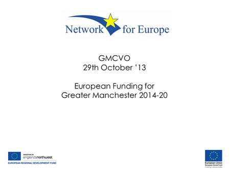 GMCVO 29th October ’13 European Funding for Greater Manchester 2014-20.