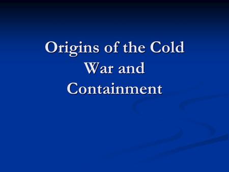 Origins of the Cold War and Containment. Winston Churchill In 1946, Winston Churchill delivered his Iron Curtain speech. Although today it is regarded.